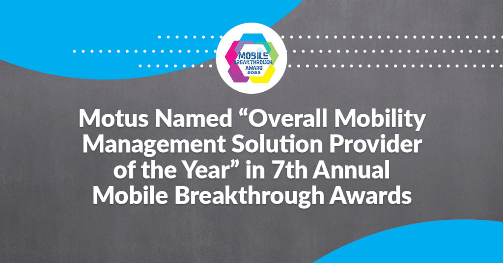 graphic stating "Motus Named “Overall Mobility Management Solution Provider of the Year” in 7th Annual Mobile Breakthrough Awards Program"