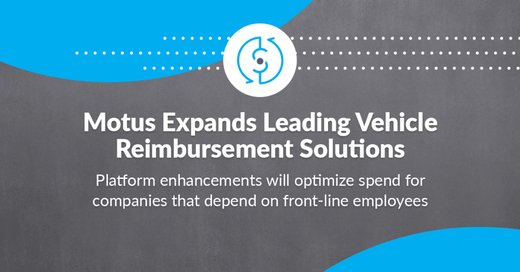 graphic stating "Motus expands leading vehicle reimbursement solutions" with the suheading "platform enhancements will optimize spend for companies that depend on front-line employees"