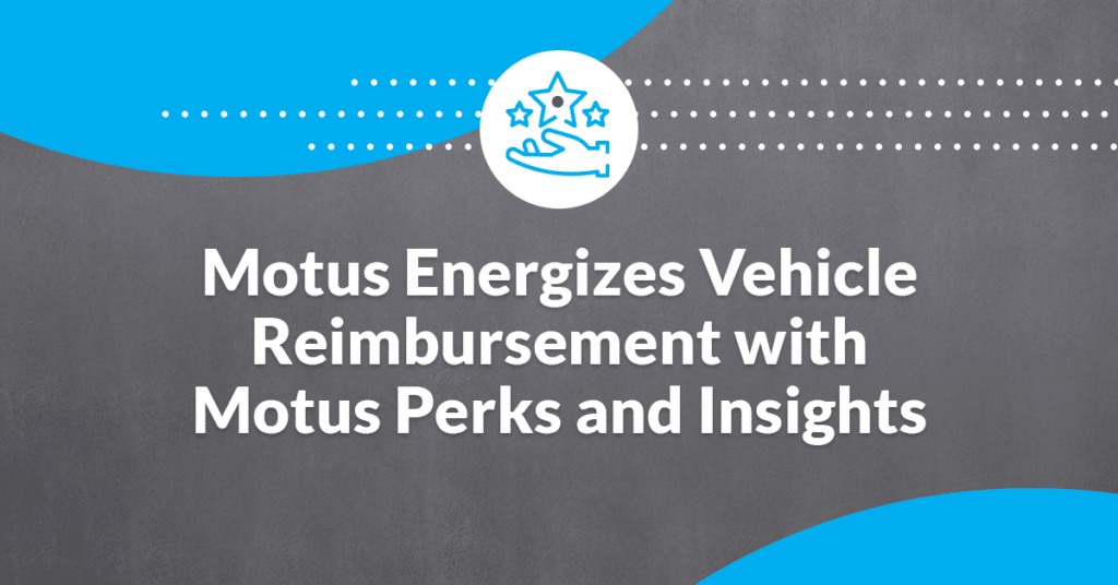 graphic stating "Motus Energizes Vehicle Reimbursement with Motus Perks and Insights"