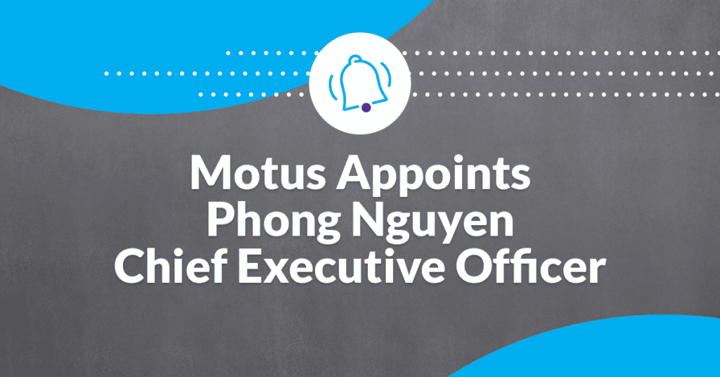Graphic that states "Motus Appoint Phong Nguyen Chief Executive Officer"